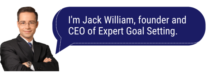 I'm Jack William, founder and CEO of Expert Goal Setting.