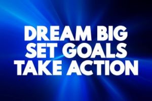 Dream Big set Goals Take Action